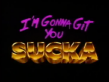 I'm Gonna Git You Sucka
